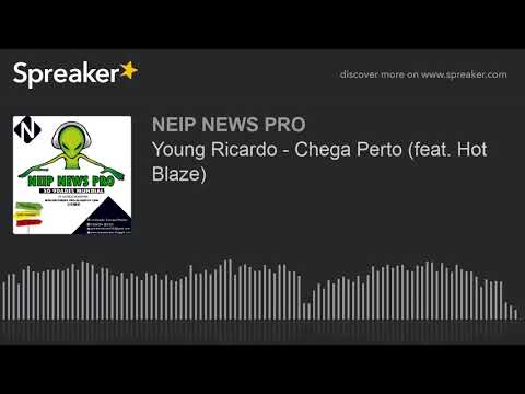 Young Ricardo - Chega Perto (feat. Hot Blaze) (made with Spreaker)