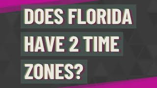 Does Florida have 2 time zones