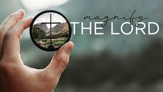 Magnify the Lord