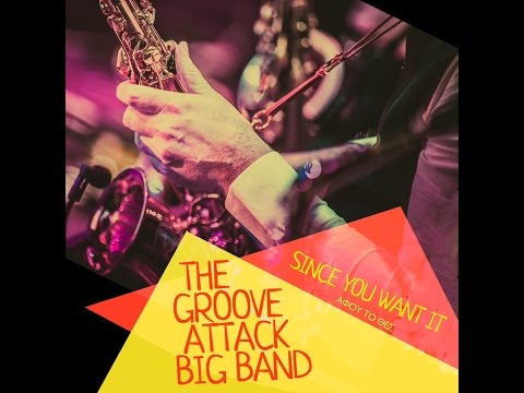 Since you want it - The groove Attack Big Band