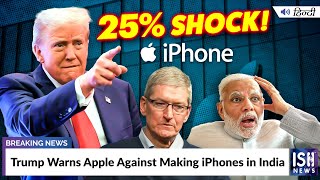 Trump Warns Apple Against Making iPhones in India