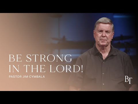 Be Strong In The Lord! | Pastor Jim Cymbala | The Brooklyn Tabernacle