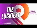 The Luckiest (Ben Folds) for String Quartet | SHEET MUSIC