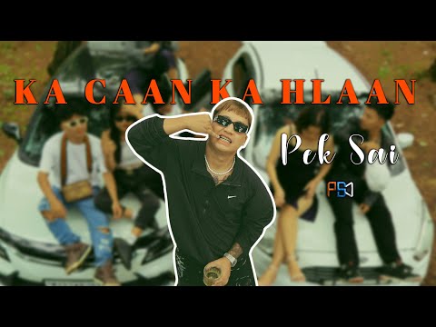 PEK SAI - KA CAAN KA HLAAN