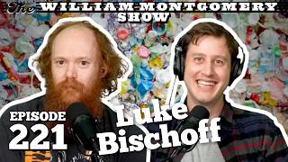 Luke Bischoff | The William Montgomery Show Ep. 221
