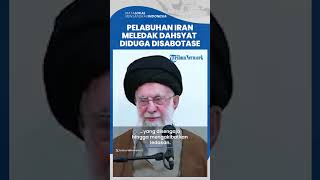 Pelabuhan Shahid Rajaee Iran Meledak Dahsyat, Mengandung Bahan Kimia & Sulfur, Diduga Disabotase