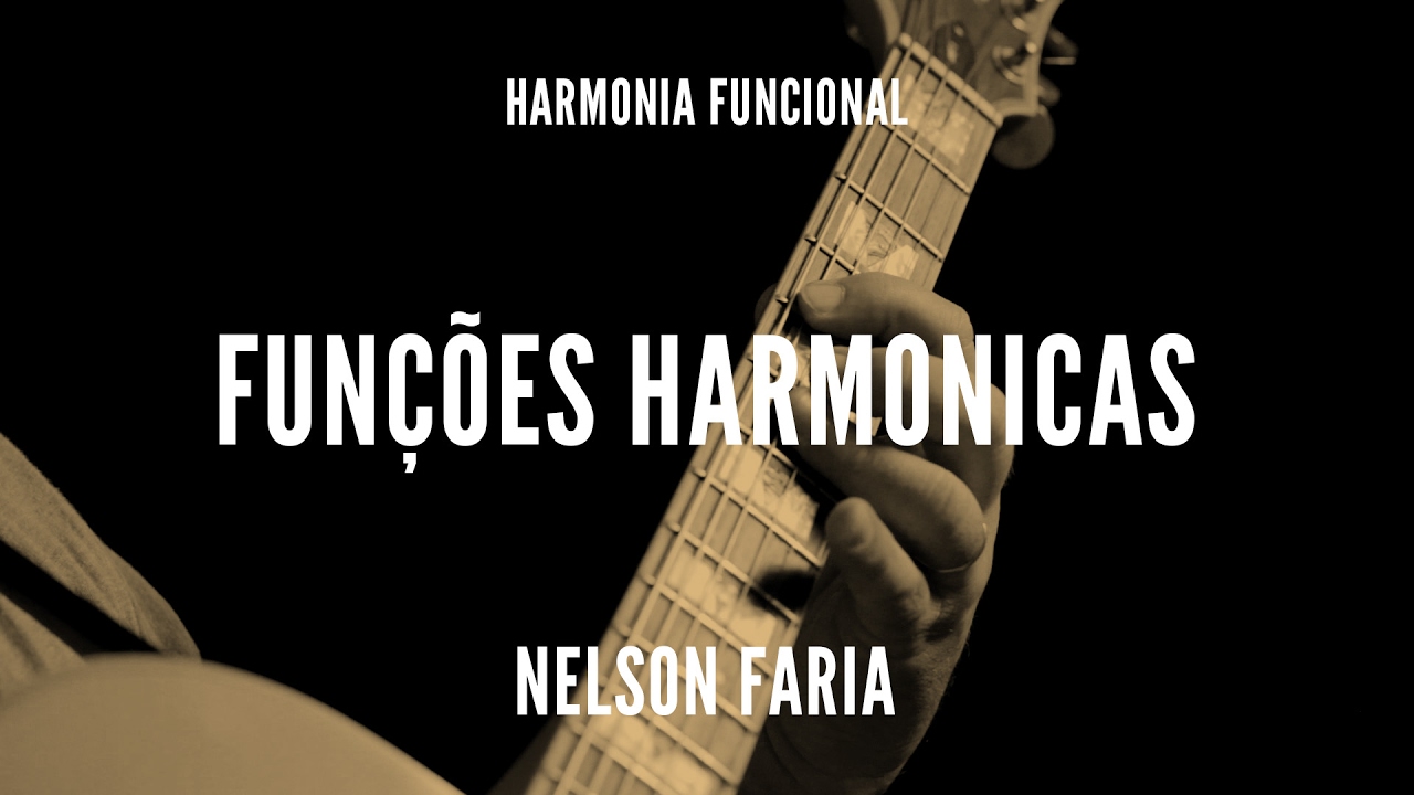 Harmonia Funcional aula 2 - FUNÇÕES HARMONICAS - Como reconhecê-las? Nelson Faria