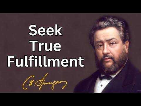 Seek True Fulfillment | Charles Spurgeon | Updated | Devotional | Morning & Evening: Daily Readings