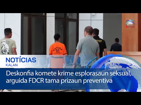 Deskonfia komete krime esplorasaun seksuál arguida FDCR tama prizaun preventiva