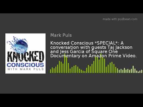 Knocked Conscious *SPECIAL*: A conversation with guests Taj Jackson and Jess Garcia of Square One!