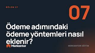 Ödeme adımındaki ödeme yöntemleri nasıl eklenir? | Merkantor