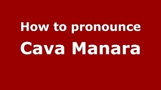 How to pronounce Cava Manara