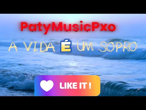 A vida é um sopro - PatyMusicPxo