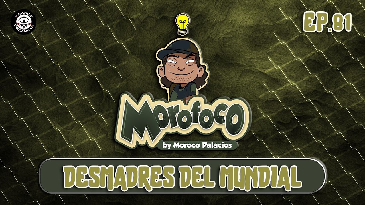 Morofoco Ep 81.- Desmadres del mundial