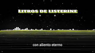 Litros de Listerine (con letra)