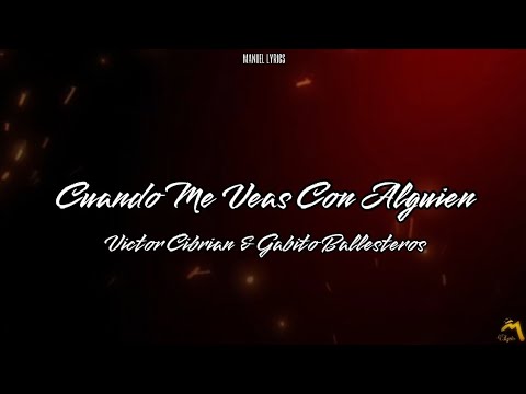 Victor Cibrian & Gabito Ballesteros - Cuando Me Veas Con Alguien [LETRA]
