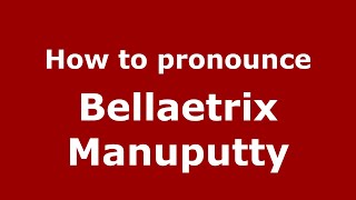 How to pronounce Bellaetrix Manuputty
