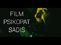 FILM PSIKOPAT SADIS TERBARU MENEGANGKAN