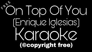 On top of you karaoke | Enrique Iglesias | original karaoke |By Anil Maharana