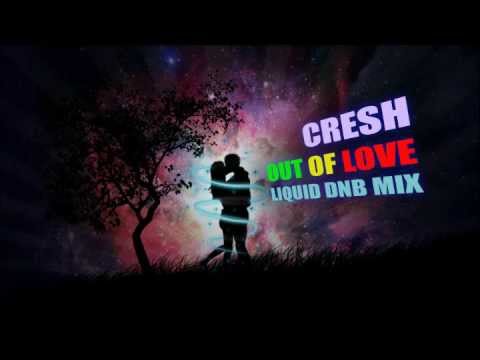 Cresh - Out Of Love | Liquid Drum and Bass mix