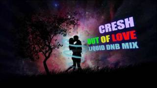 Cresh - Out Of Love | Liquid Drum and Bass mix