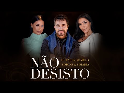 Não Desisto (part. Simone e Simaria) - Pe. Fábio de Melo