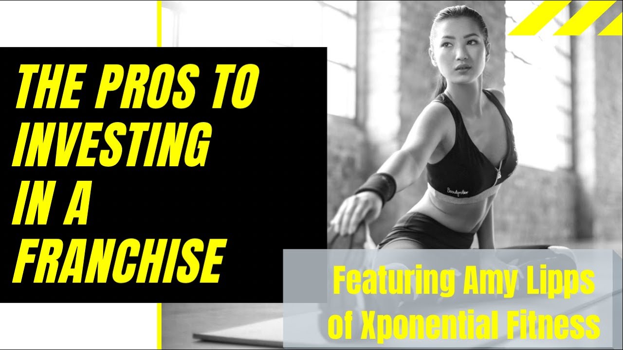 Part 1: The Pros of Investing In A Franchise | Featuring Amy Lipps of XPonential Fitness