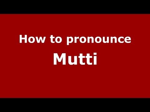 How to pronounce Mutti