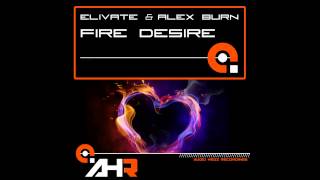 Alex Burn, Elivate - Fire Desire (Original Vocal Mix) [AHR [Audio Hedz Recordings]]