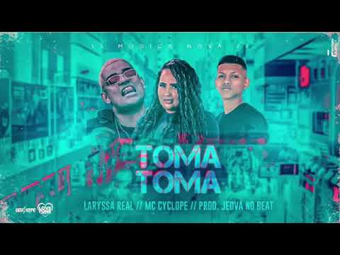 JEOVÁ NO BEAT FEAT : MC CYCLOPE E MC LARYSSA REAL - TOMA TOMA