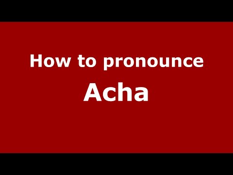 How to pronounce Acha