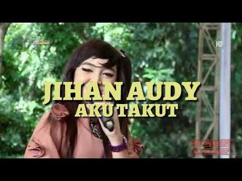 Aku takut - JIHAN AUDY (lirik)