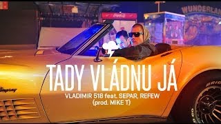 VLADIMIR 518 ft. SEPAR, REFEW prod. MIKE T - Tady vládnu já