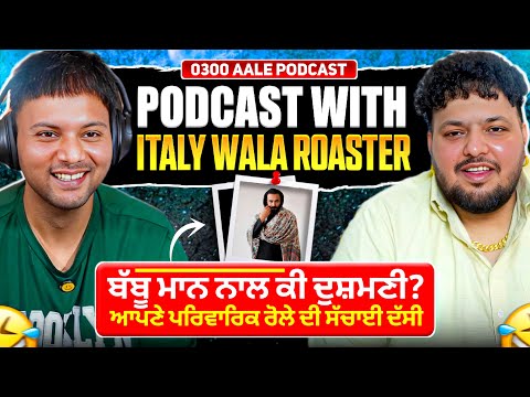 Podcast With Italy Wala Roaster|Babbu Maan Naal Ki Raula?Parivaar Naal Koi Ldaayi Jhagda?0300 Ale