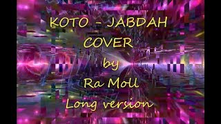 KOTO JABDAH Cover by Ra Moll , DJ Version 8 minutes