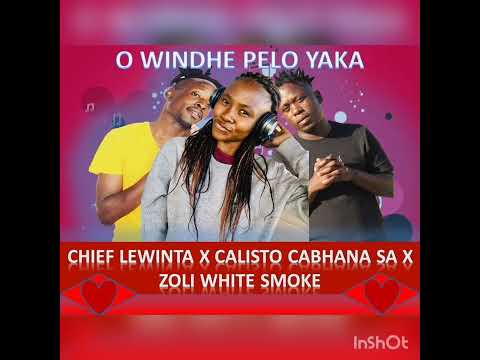 CHIEF LEWINTA X CALISTO CABHANA X ZOLI WHITE SMOKE-O WINDHE PELO YAKA 💝NEW HIT 2022