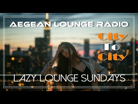 Lazy Lounge Sundays 30 - Chillout & Lounge Music