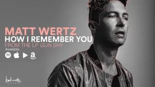 Matt Wertz - How I Remember You (Official Audio)