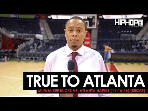 True To Atlanta: Milwaukee Bucks vs. Atlanta Hawks (11-16-16) (Recap Video)