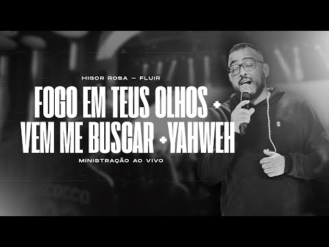 Fogo em Teus olhos + Vem me buscar + Yahweh - Ministração ao vivo