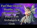 PRAYER FOR HEALTHY HAIR FAST HAIR GROWTH LONG BEAUTIFUL HAIR WITH ARCHNAGELS AND GODS MANIFEST HAIR