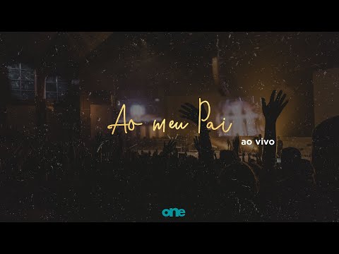 Ao Meu Pai - Luiz Lima Sobrinho | ONE Ministério Music (ao vivo)