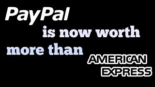 PayPal is now worth more than American Express!