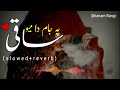 Saqi Pa Jaam Da Mayo Pashto Song Slowed Reverb By Ghanam Rang