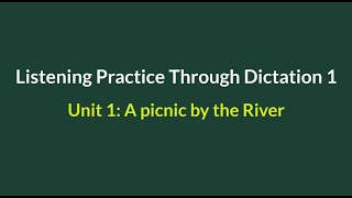 Listening Practice Through Dictation 1-for beginners-Unit 1: a picnic by the River-SimpleEnglish #L1