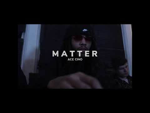 Ace Cino - “ Matter “ (Official Music Video)