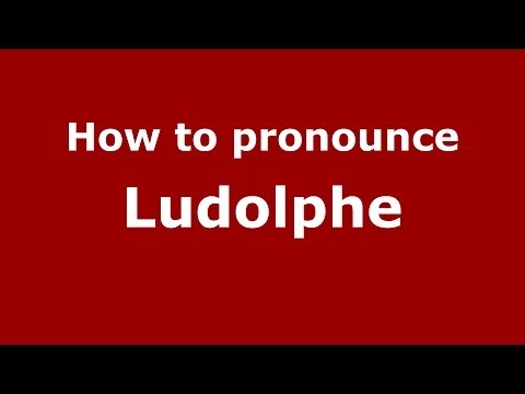 How to pronounce Ludolphe