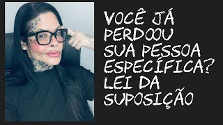 Você já perdoou sua pessoa específica? Lei da suposição