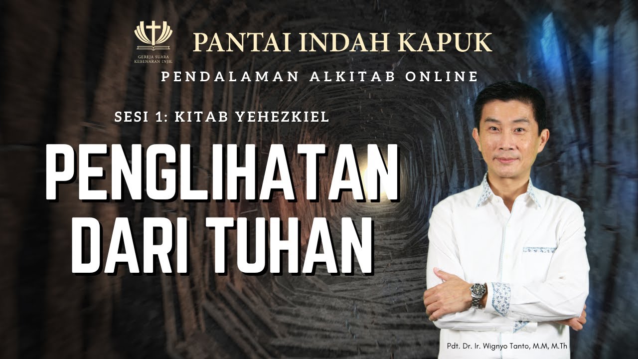 Sesi 1 – Kitab Yehezkiel – Penglihatan Dari Tuhan – Pdt. Dr. Ir. Wignyo Tanto, M.M, M.Th