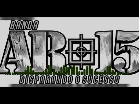 BANDA AR-15 - EU CHAMO O TEU NOME ( MELODY MARCANTE )